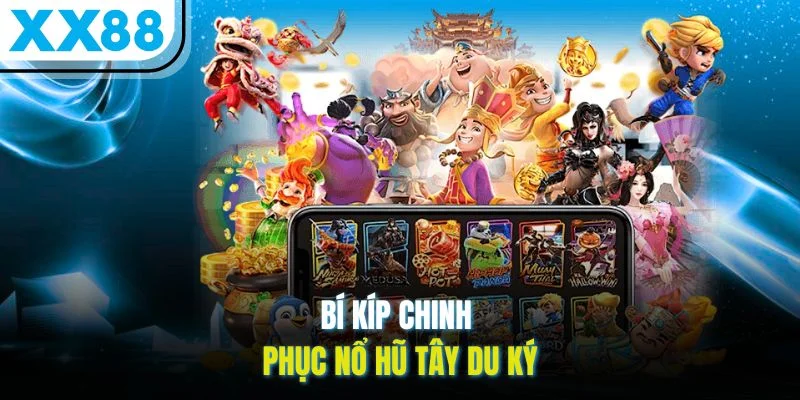 Bí kíp chinh phục nổ hũ Tây Du Ký