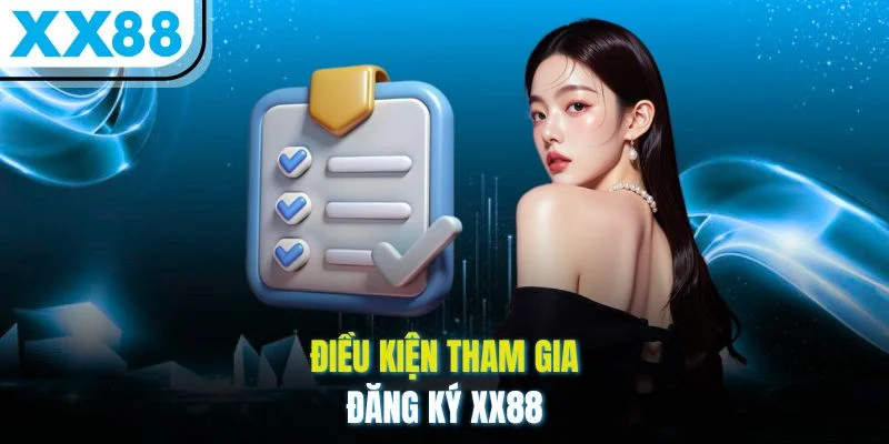 Điều kiện tham gia đăng ký XX88