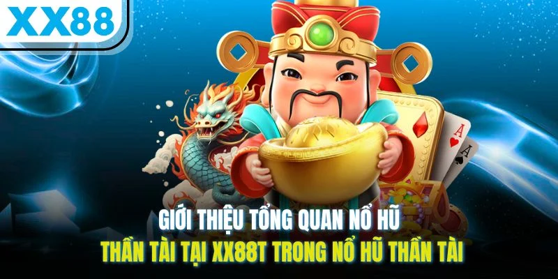 Giới thiệu tổng quan nổ hũ Thần Tài tại XX88t trong nổ hũ Thần Tài