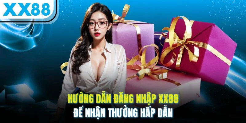 Hướng dẫn đăng nhập XX88 để nhận thưởng hấp dẫn
