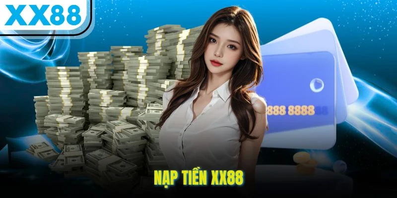Nạp Tiền XX88 – Hướng Dẫn 3 Cách Chi Tiết, An Toàn Và Hiệu Quả