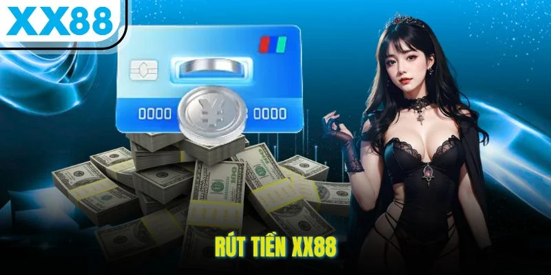 Rút Tiền XX88 - Thao Tác Nhanh, Đúng Chuẩn Và An Toàn