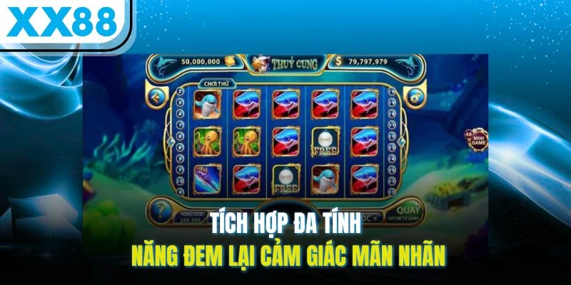 Tích hợp đa tính năng đem lại cảm giác mãn nhãn